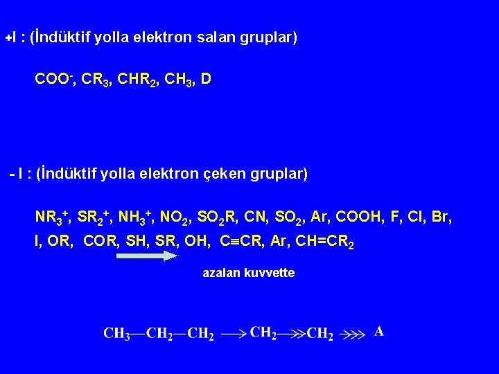 +I : (İndüktif yolla elektron salan gruplar) COO-, CR 3, CHR 2, CH 3,