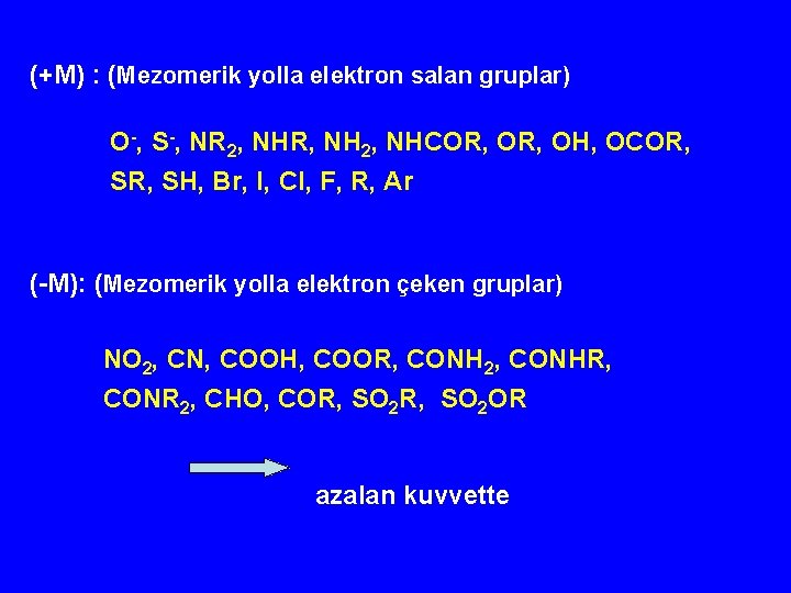(+M) : (Mezomerik yolla elektron salan gruplar) O-, S-, NR 2, NHR, NH 2,