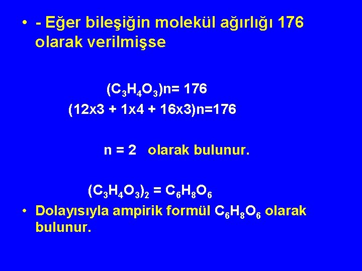  • - Eğer bileşiğin molekül ağırlığı 176 olarak verilmişse (C 3 H 4