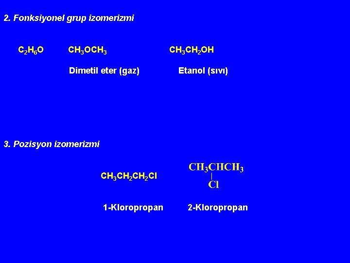 2. Fonksiyonel grup izomerizmi C 2 H 6 O CH 3 OCH 3 Dimetil