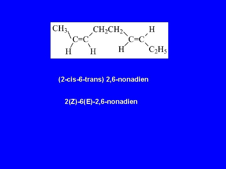(2 -cis-6 -trans) 2, 6 -nonadien 2(Z)-6(E)-2, 6 -nonadien 