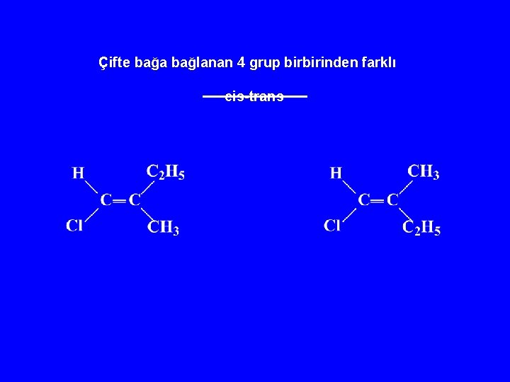 Çifte bağa bağlanan 4 grup birbirinden farklı cis-trans 