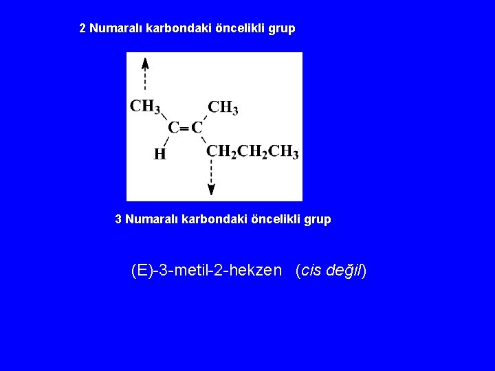 2 Numaralı karbondaki öncelikli grup 3 Numaralı karbondaki öncelikli grup (E)-3 -metil-2 -hekzen (cis