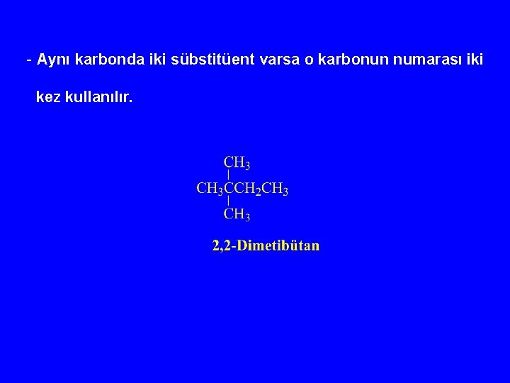 - Aynı karbonda iki sübstitüent varsa o karbonun numarası iki kez kullanılır. 