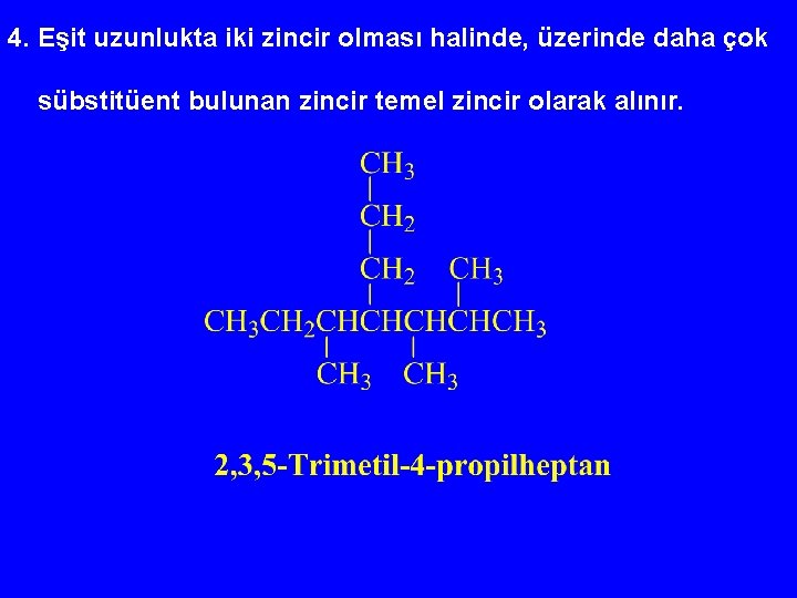 4. Eşit uzunlukta iki zincir olması halinde, üzerinde daha çok sübstitüent bulunan zincir temel