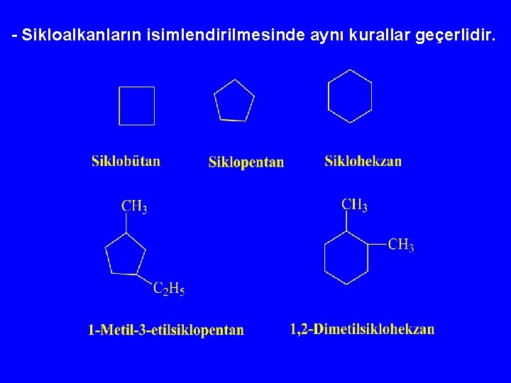 - Sikloalkanların isimlendirilmesinde aynı kurallar geçerlidir. 