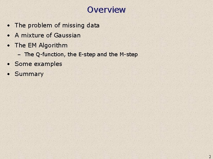 Overview • The problem of missing data • A mixture of Gaussian • The