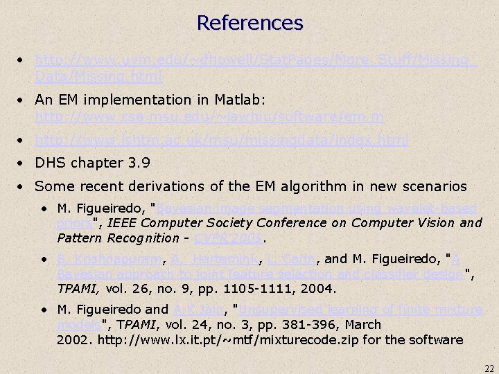 References • http: //www. uvm. edu/~dhowell/Stat. Pages/More_Stuff/Missing_ Data/Missing. html • An EM implementation in