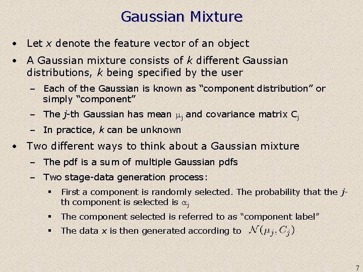 Gaussian Mixture • Let x denote the feature vector of an object • A