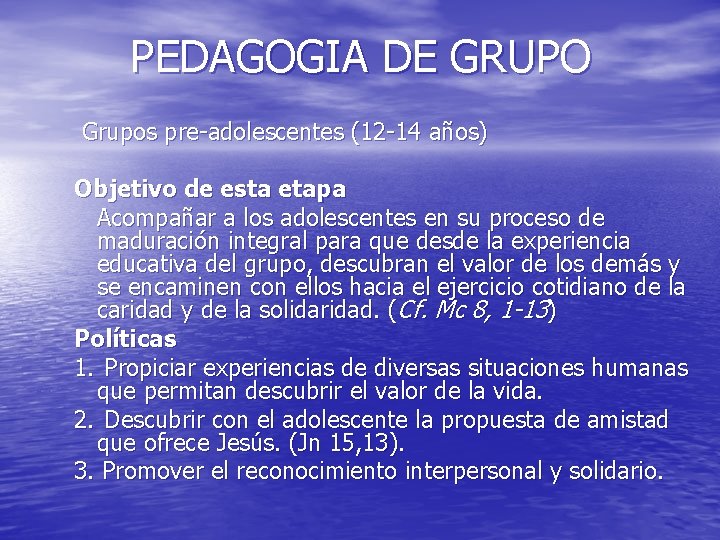 PEDAGOGIA DE GRUPO Grupos pre-adolescentes (12 -14 años) Objetivo de esta etapa Acompañar a PEDAGOGIA DE GRUPO Grupos pre-adolescentes (12 -14 años) Objetivo de esta etapa Acompañar a