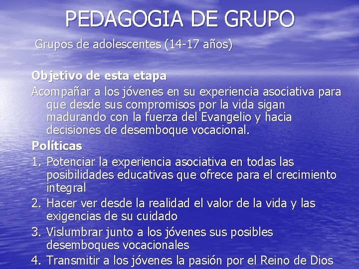 PEDAGOGIA DE GRUPO Grupos de adolescentes (14 -17 años) Objetivo de esta etapa Acompañar PEDAGOGIA DE GRUPO Grupos de adolescentes (14 -17 años) Objetivo de esta etapa Acompañar
