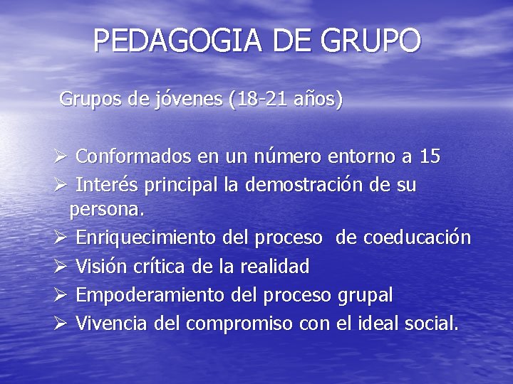 PEDAGOGIA DE GRUPO Grupos de jóvenes (18 -21 años) Ø Conformados en un número PEDAGOGIA DE GRUPO Grupos de jóvenes (18 -21 años) Ø Conformados en un número
