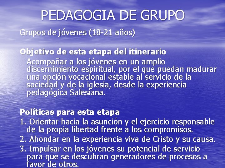 PEDAGOGIA DE GRUPO Grupos de jóvenes (18 -21 años) Objetivo de esta etapa del PEDAGOGIA DE GRUPO Grupos de jóvenes (18 -21 años) Objetivo de esta etapa del