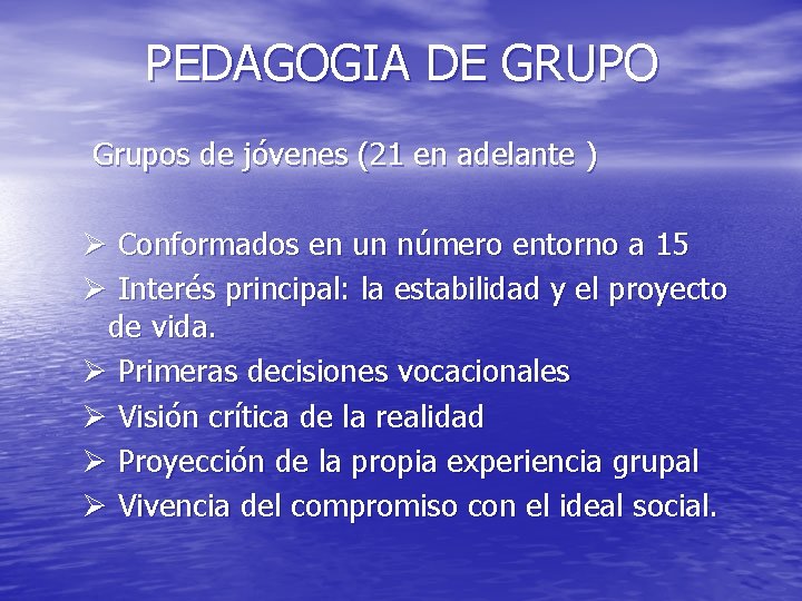 PEDAGOGIA DE GRUPO Grupos de jóvenes (21 en adelante ) Ø Conformados en un PEDAGOGIA DE GRUPO Grupos de jóvenes (21 en adelante ) Ø Conformados en un