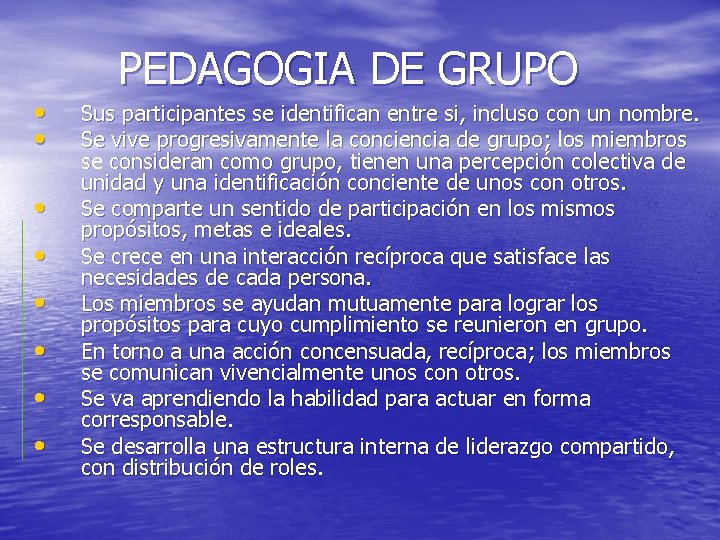 • • PEDAGOGIA DE GRUPO Sus participantes se identifican entre si, incluso con • • PEDAGOGIA DE GRUPO Sus participantes se identifican entre si, incluso con