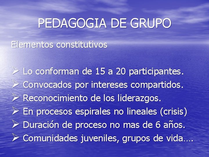PEDAGOGIA DE GRUPO Elementos constitutivos Ø Lo conforman de 15 a 20 participantes. Ø PEDAGOGIA DE GRUPO Elementos constitutivos Ø Lo conforman de 15 a 20 participantes. Ø