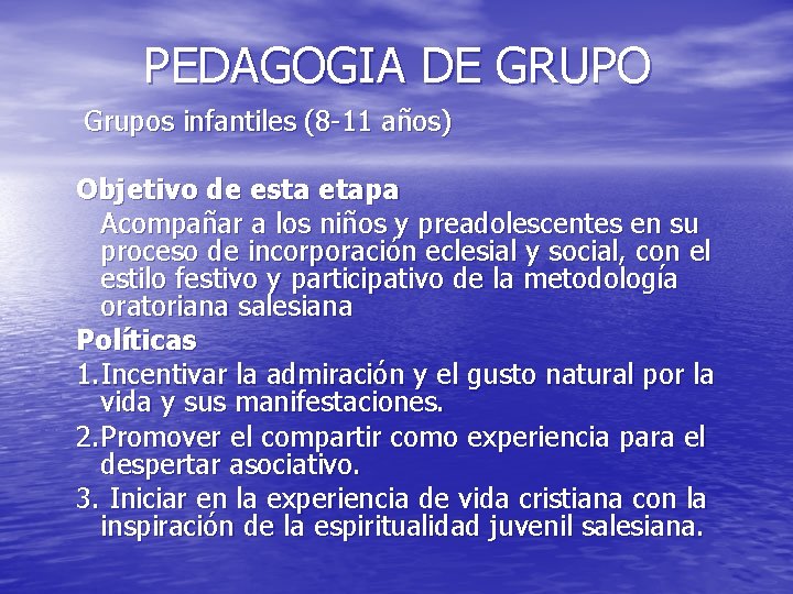 PEDAGOGIA DE GRUPO Grupos infantiles (8 -11 años) Objetivo de esta etapa Acompañar a PEDAGOGIA DE GRUPO Grupos infantiles (8 -11 años) Objetivo de esta etapa Acompañar a