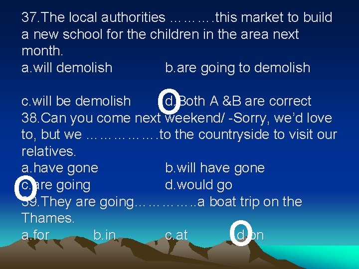 37. The local authorities ………. this market to build a new school for the 37. The local authorities ………. this market to build a new school for the
