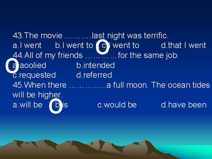 o 43. The movie ………. last night was terrific. a. I went b. I o 43. The movie ………. last night was terrific. a. I went b. I