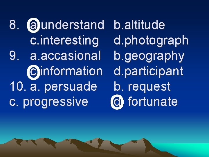 o 8. a. understand c. interesting 9. a. accasional c. information 10. a. persuade o 8. a. understand c. interesting 9. a. accasional c. information 10. a. persuade