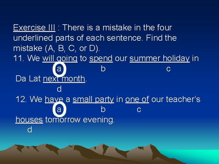 Exercise III : There is a mistake in the four underlined parts of each Exercise III : There is a mistake in the four underlined parts of each