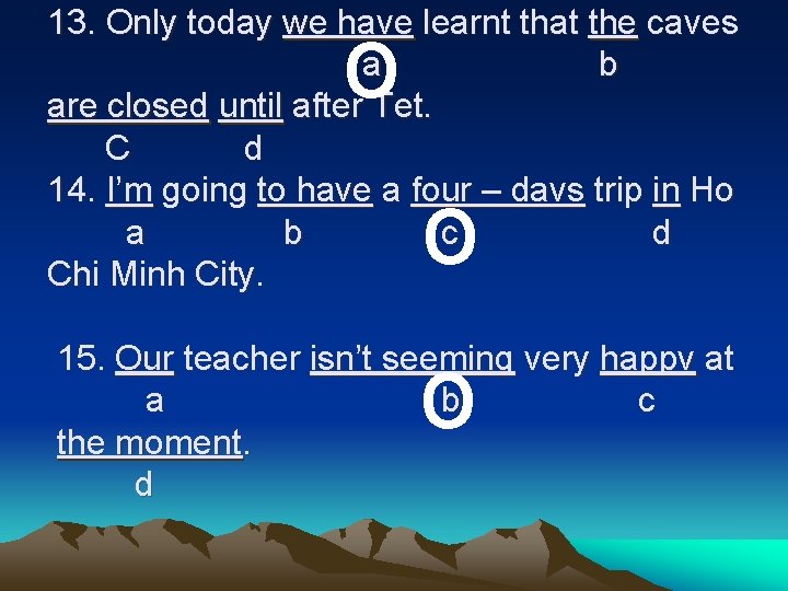 13. Only today we have learnt that the caves a b are closed until 13. Only today we have learnt that the caves a b are closed until