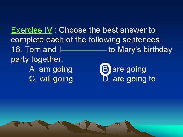 Exercise IV : Choose the best answer to complete each of the following sentences. Exercise IV : Choose the best answer to complete each of the following sentences.