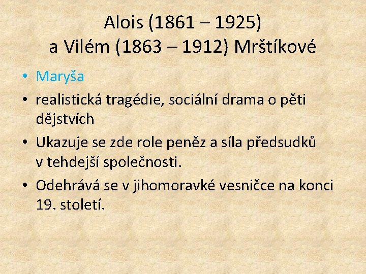 Alois (1861 – 1925) a Vilém (1863 – 1912) Mrštíkové • Maryša • realistická
