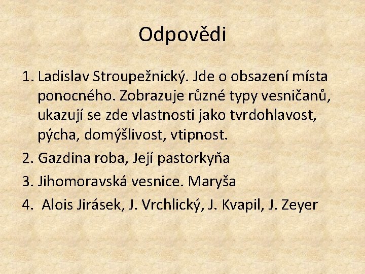 Odpovědi 1. Ladislav Stroupežnický. Jde o obsazení místa ponocného. Zobrazuje různé typy vesničanů, ukazují