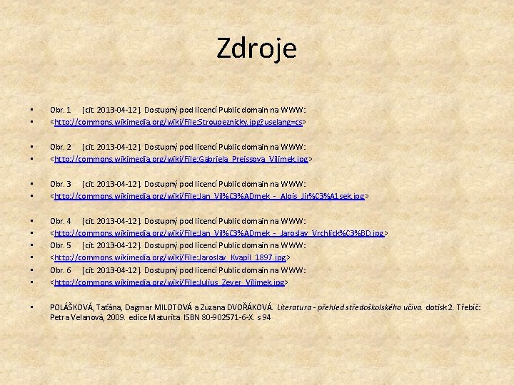 Zdroje • • Obr. 1 [cit. 2013 -04 -12]. Dostupný pod licencí Public domain