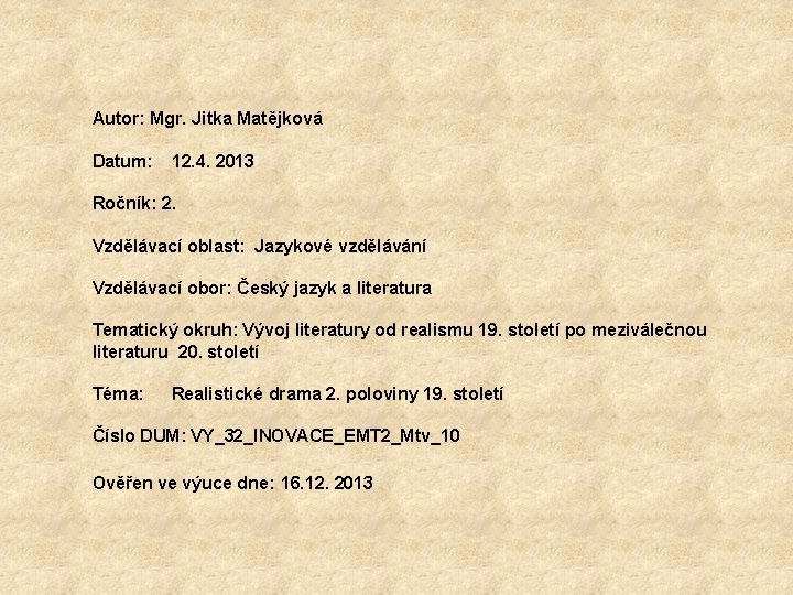 Autor: Mgr. Jitka Matějková Datum: 12. 4. 2013 Ročník: 2. Vzdělávací oblast: Jazykové vzdělávání