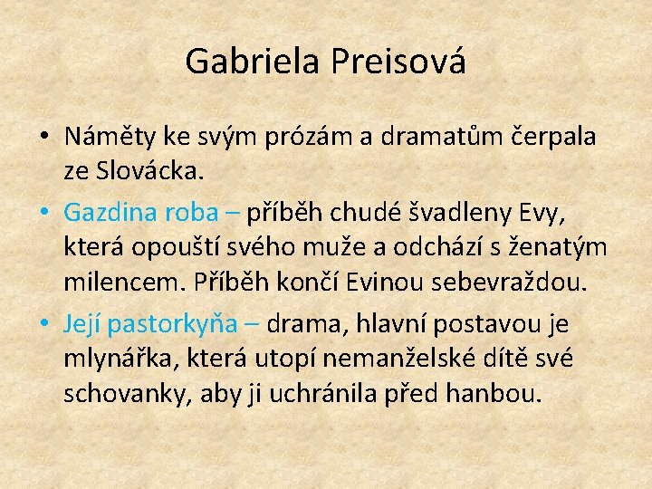 Gabriela Preisová • Náměty ke svým prózám a dramatům čerpala ze Slovácka. • Gazdina