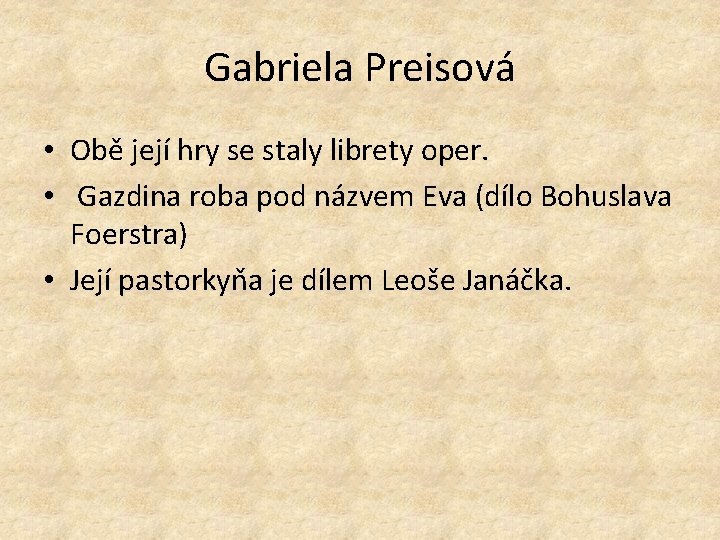 Gabriela Preisová • Obě její hry se staly librety oper. • Gazdina roba pod