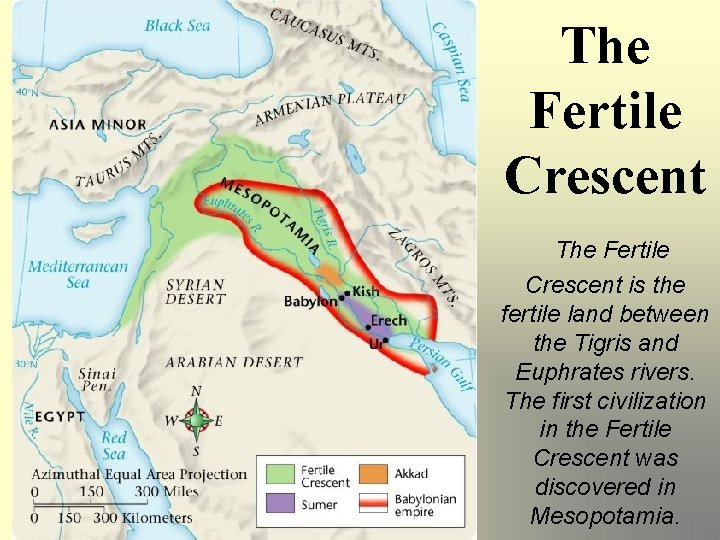 The Fertile Crescent is the fertile land between the Tigris and Euphrates rivers. The