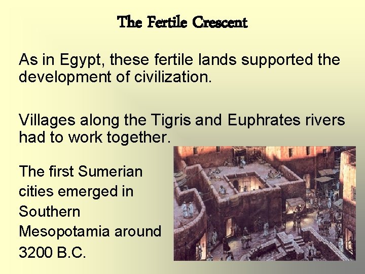 The Fertile Crescent As in Egypt, these fertile lands supported the development of civilization.