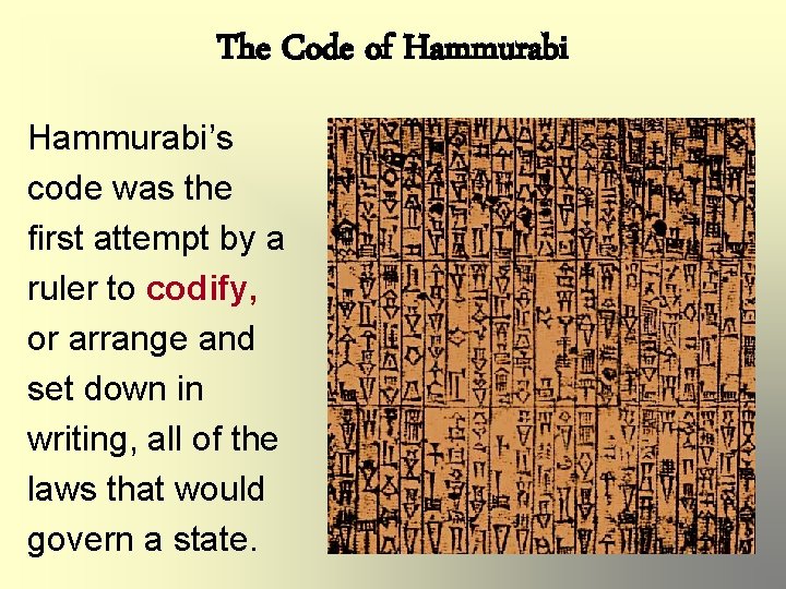 The Code of Hammurabi's code was the first attempt by a ruler to codify,