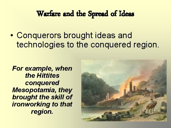 Warfare and the Spread of Ideas • Conquerors brought ideas and technologies to the