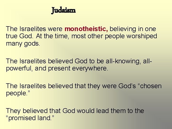 Judaism The Israelites were monotheistic, believing in one true God. At the time, most