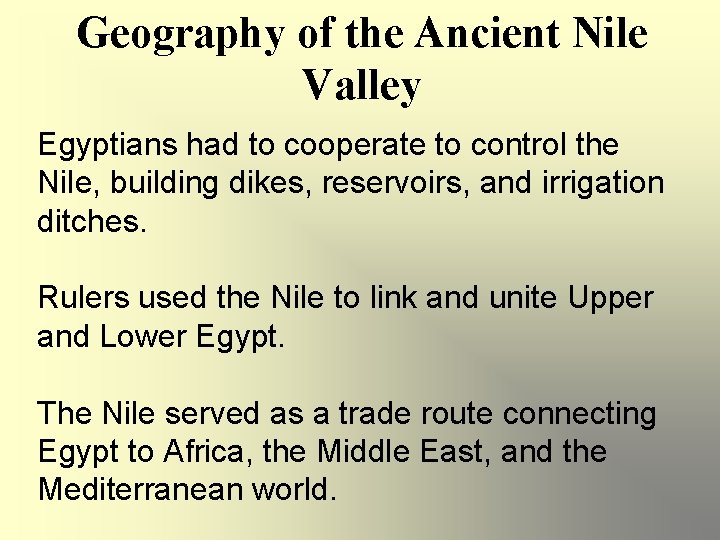 Geography of the Ancient Nile Valley Egyptians had to cooperate to control the Nile,