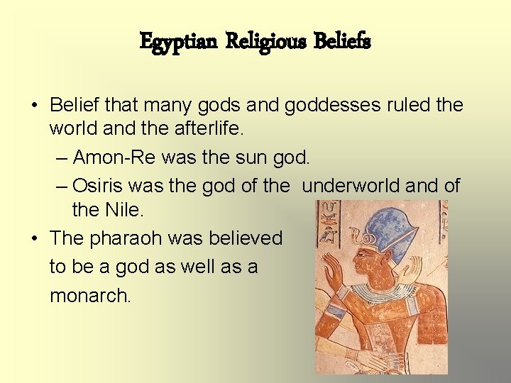 Egyptian Religious Beliefs • Belief that many gods and goddesses ruled the world and