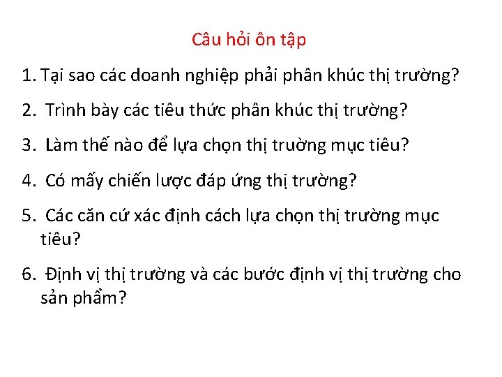 Câu hỏi ôn tập 1. Tại sao các doanh nghiệp phải phân khúc thị