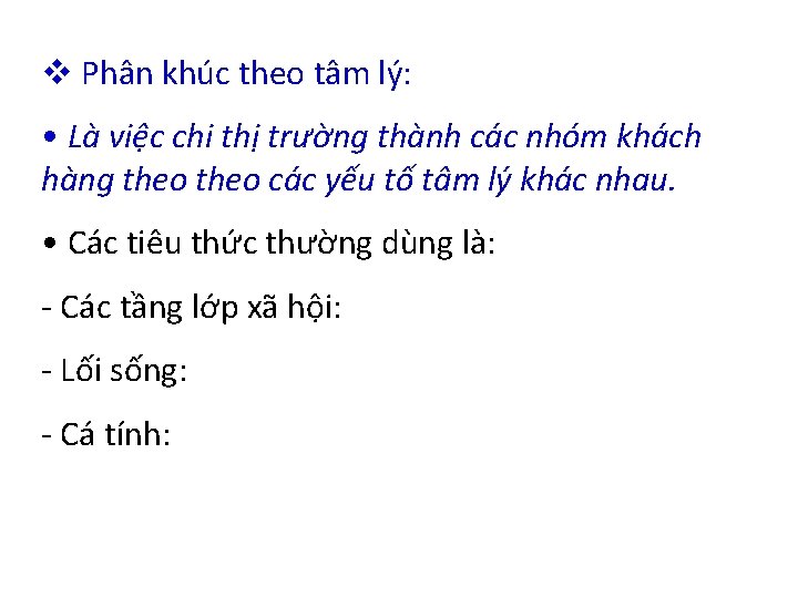 v Phân khúc theo tâm lý: • Là việc chi thị trường thành các