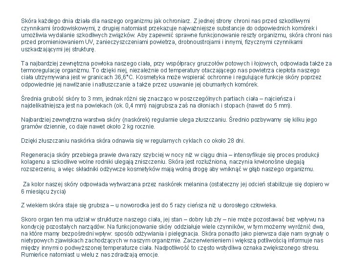 Skóra każdego dnia działa dla naszego organizmu jak ochroniarz. Z jednej strony chroni nas