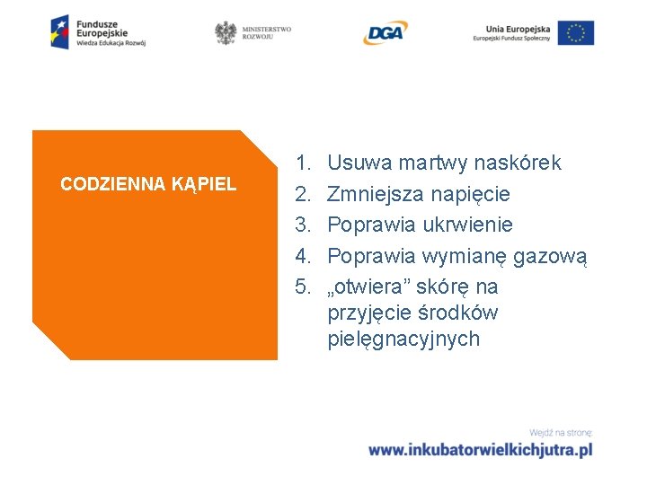CODZIENNA KĄPIEL 1. 2. 3. 4. 5. Usuwa martwy naskórek Zmniejsza napięcie Poprawia ukrwienie