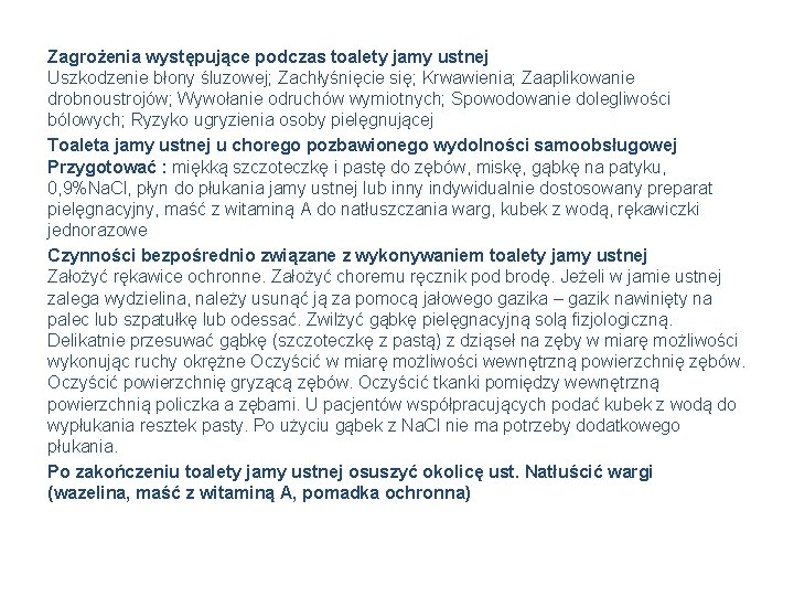Zagrożenia występujące podczas toalety jamy ustnej Uszkodzenie błony śluzowej; Zachłyśnięcie się; Krwawienia; Zaaplikowanie drobnoustrojów;