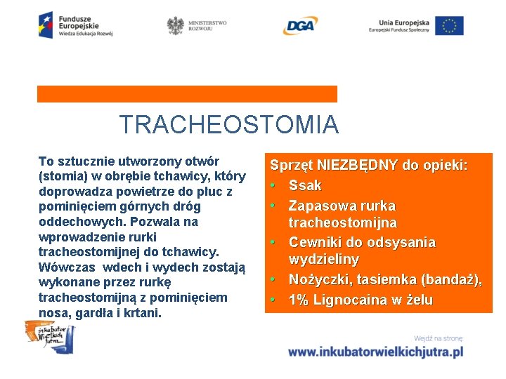 TRACHEOSTOMIA To sztucznie utworzony otwór (stomia) w obrębie tchawicy, który doprowadza powietrze do płuc