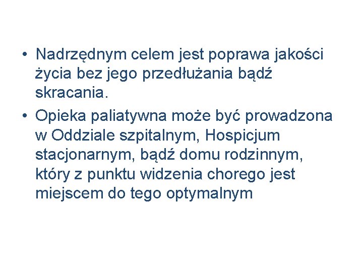  • Nadrzędnym celem jest poprawa jakości życia bez jego przedłużania bądź skracania. •