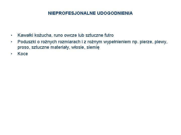 NIEPROFESJONALNE UDOGODNIENIA • • • Kawałki kożucha, runo owcze lub sztuczne futro Poduszki o