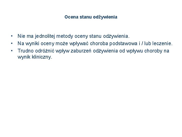 Ocena stanu odżywienia • Nie ma jednolitej metody oceny stanu odżywienia. • Na wyniki