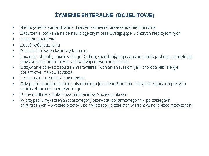 ŻYWIENIE ENTERALNE (DOJELITOWE) • • • Niedożywienie spowodowane: brakiem łaknienia, przeszkodą mechaniczną Zaburzenia połykania